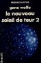 [The Book of the New Sun 05] • Livre du second soleil de Teur - 06 - Le nouveau soleil de Teur 2